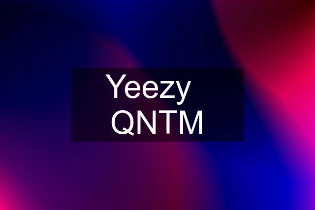 Yeezy   QNTM