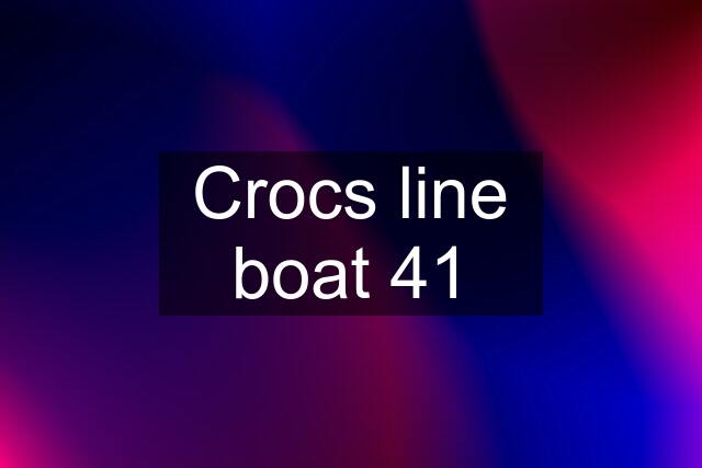 Crocs line boat 41