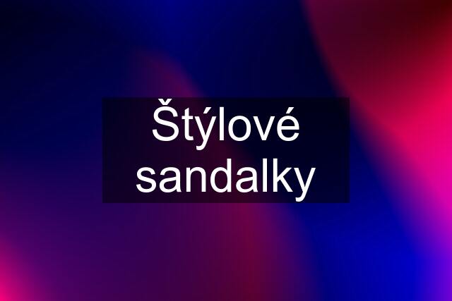 Štýlové sandalky
