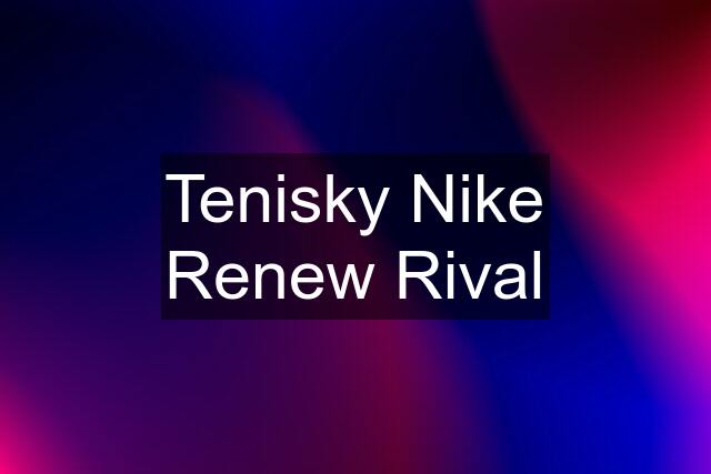 Tenisky Nike Renew Rival