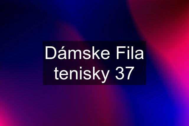 Dámske Fila tenisky 37