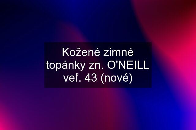 Kožené zimné topánky zn. O'NEILL veľ. 43 (nové)