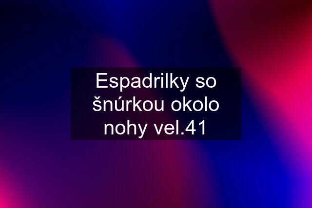 Espadrilky so šnúrkou okolo nohy vel.41