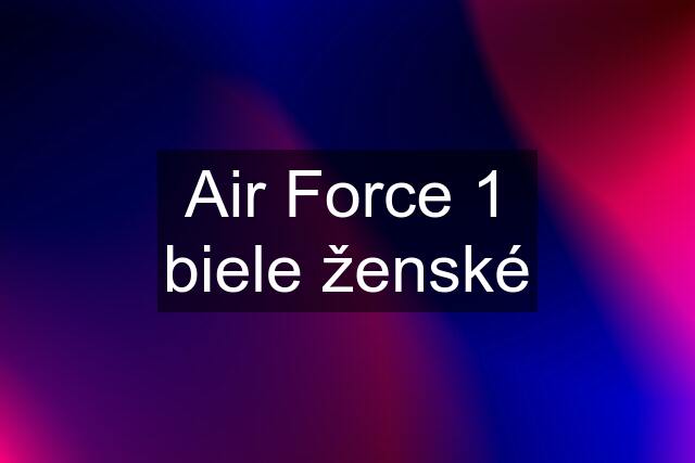 Air Force 1 biele ženské