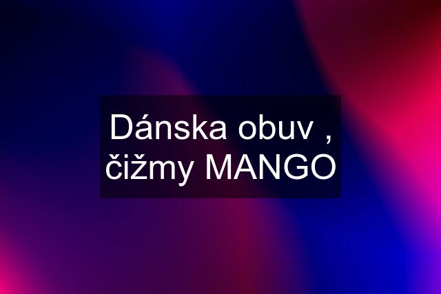 Dánska obuv , čižmy MANGO