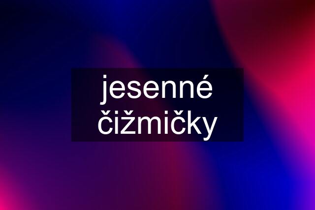 jesenné čižmičky