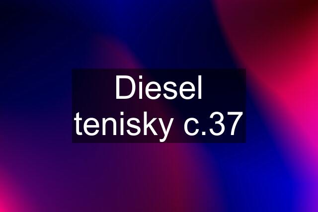 Diesel tenisky c.37