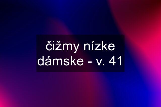 čižmy nízke dámske - v. 41