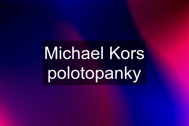 Michael Kors polotopanky