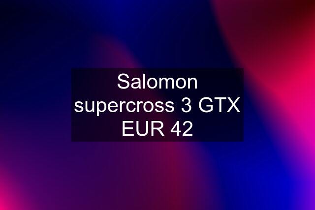 Salomon supercross 3 GTX EUR 42