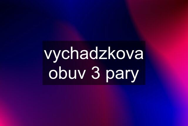 vychadzkova obuv 3 pary