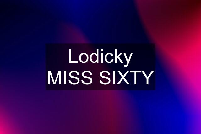 Lodicky MISS SIXTY