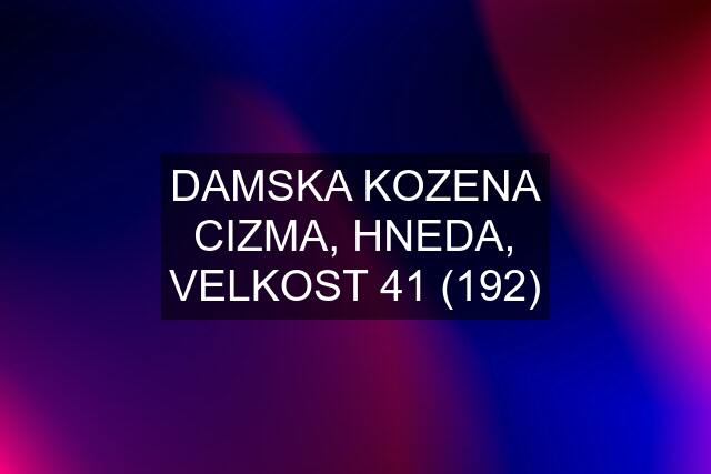 DAMSKA KOZENA CIZMA, HNEDA, VELKOST 41 (192)