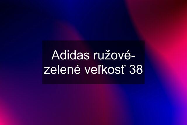 Adidas ružové- zelené veľkosť 38