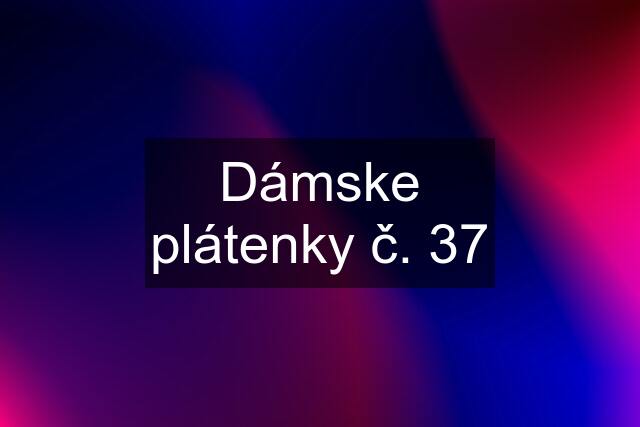 Dámske plátenky č. 37