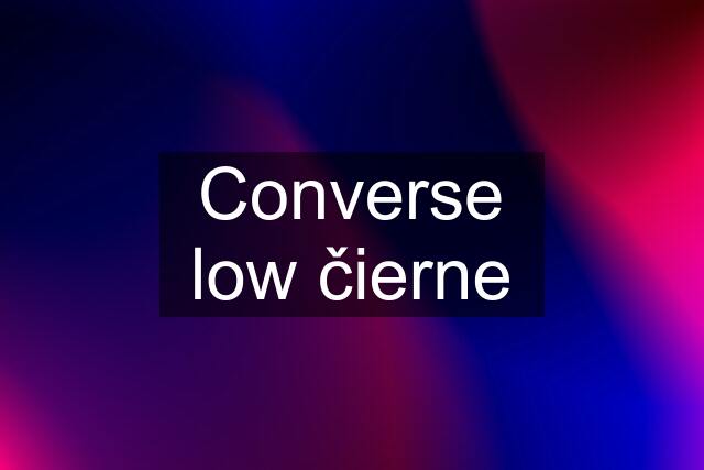 Converse low čierne