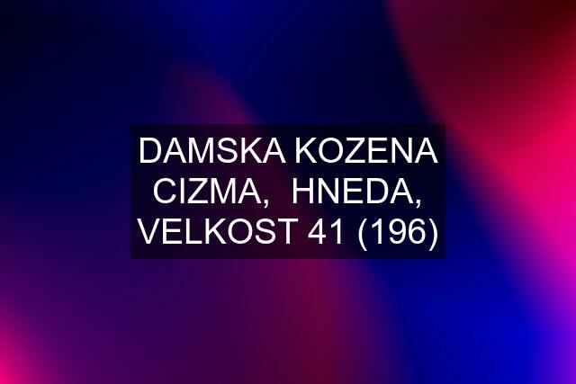 DAMSKA KOZENA CIZMA,  HNEDA, VELKOST 41 (196)