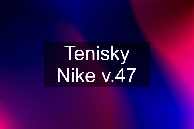 Tenisky Nike v.47