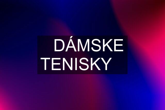 ❗️DÁMSKE TENISKY❗️