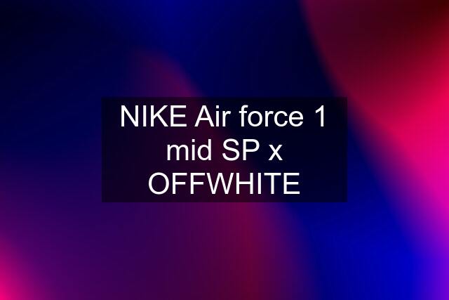 NIKE Air force 1 mid SP x OFFWHITE