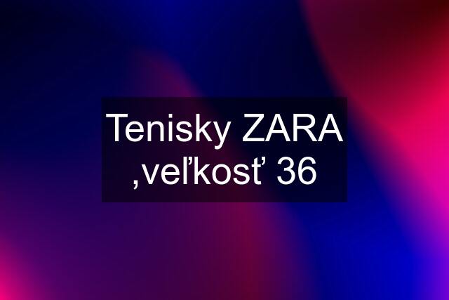 Tenisky ZARA ,veľkosť 36