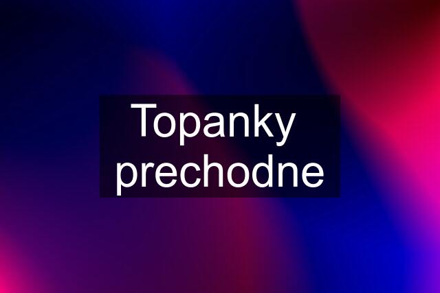 Topanky  prechodne