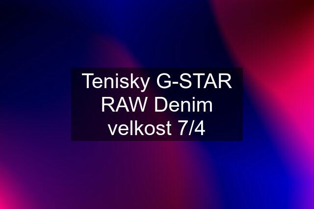 Tenisky G-STAR RAW Denim velkost 7/4
