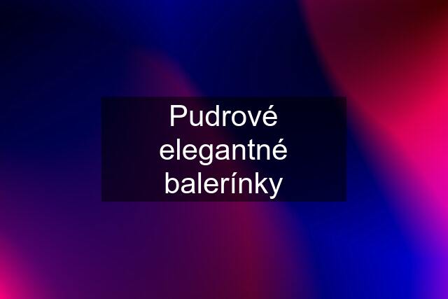 Pudrové elegantné balerínky