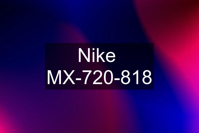 Nike  MX-720-818