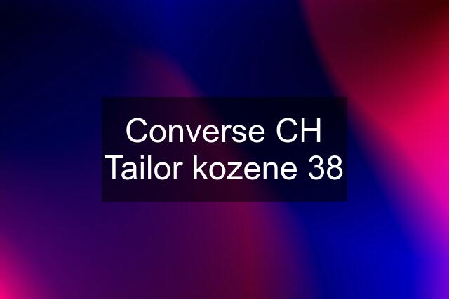 Converse CH Tailor kozene 38