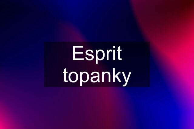 Esprit topanky