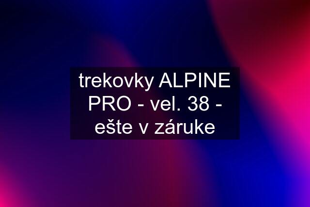 trekovky ALPINE PRO - vel. 38 - ešte v záruke