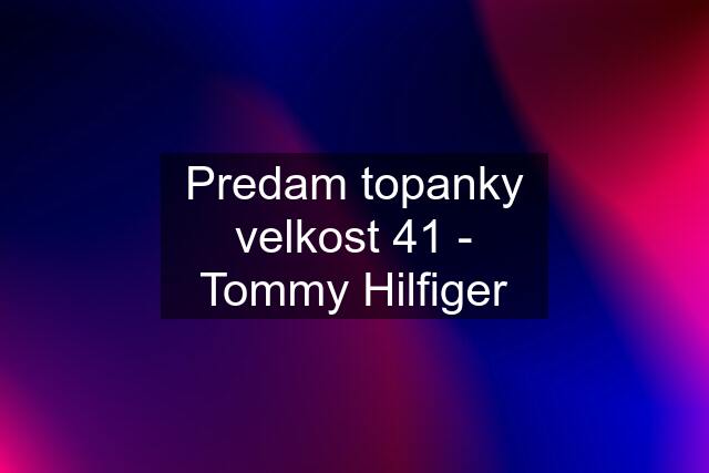 Predam topanky velkost 41 - Tommy Hilfiger