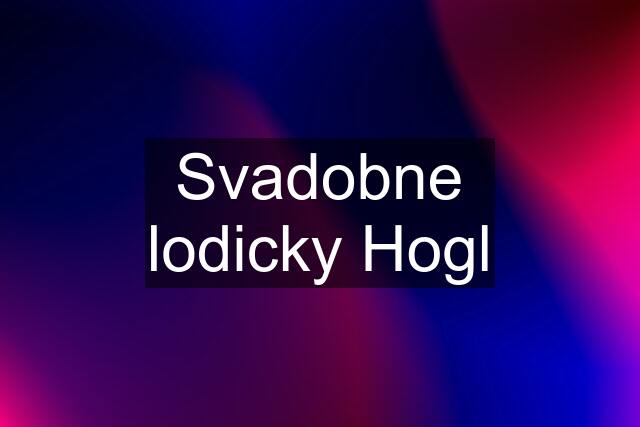 Svadobne lodicky Hogl