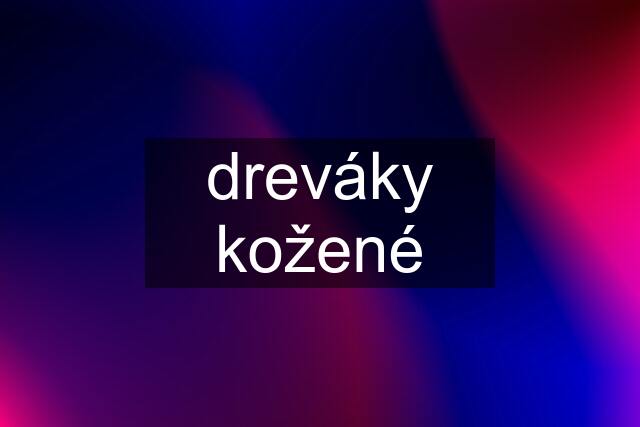 dreváky kožené