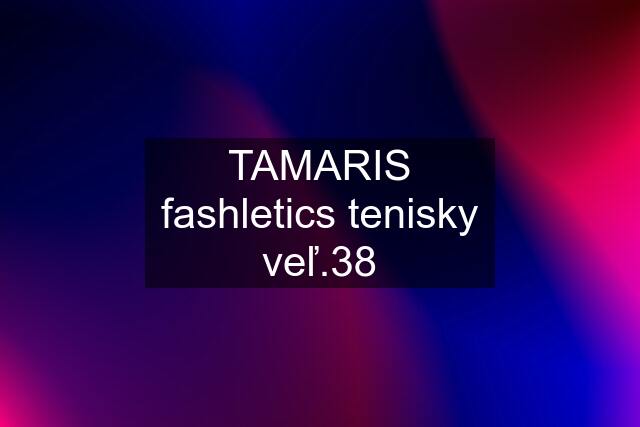 TAMARIS fashletics tenisky veľ.38