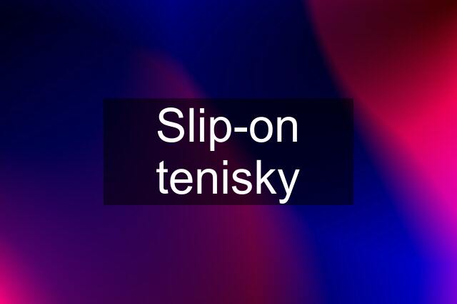 Slip-on tenisky