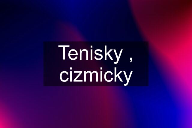 Tenisky , cizmicky
