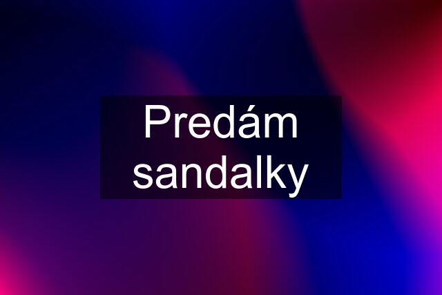 Predám sandalky