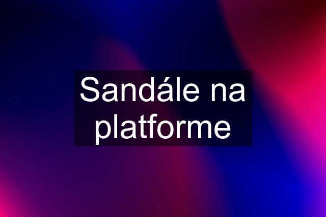 Sandále na platforme