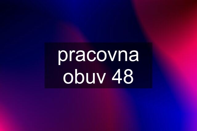 pracovna obuv 48