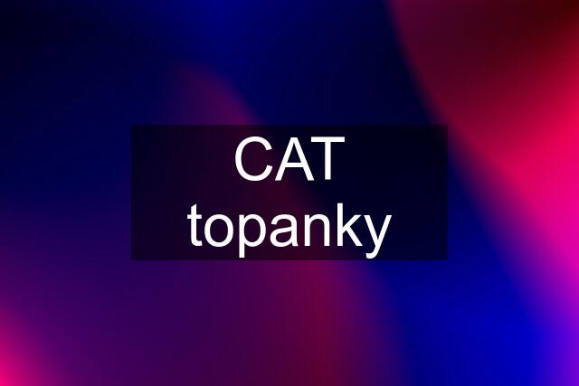 CAT topanky