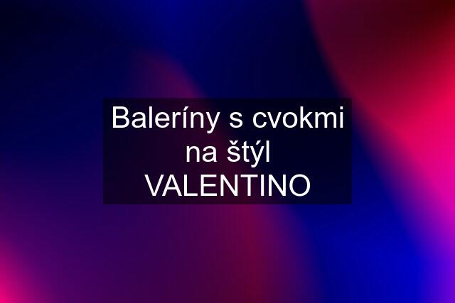 Baleríny s cvokmi na štýl VALENTINO