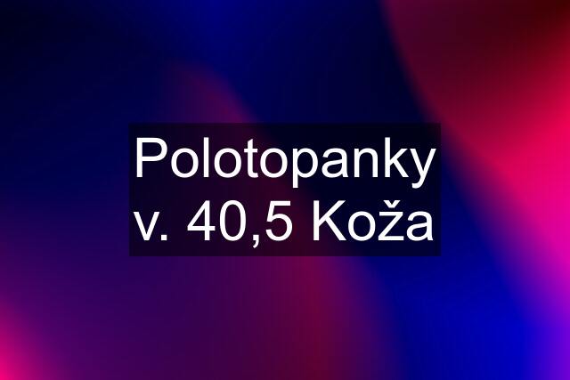 Polotopanky v. 40,5 Koža