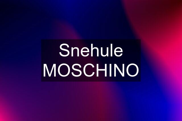 Snehule MOSCHINO