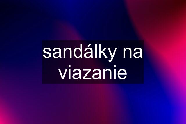 sandálky na viazanie