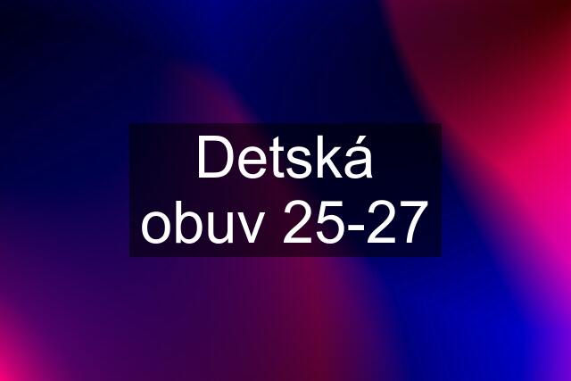 Detská obuv 25-27