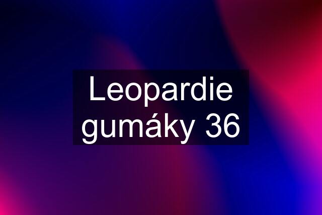 Leopardie gumáky 36