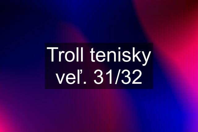 Troll tenisky veľ. 31/32