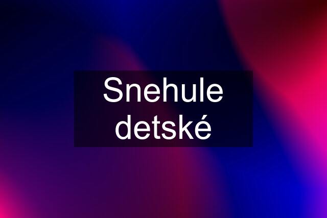 Snehule detské